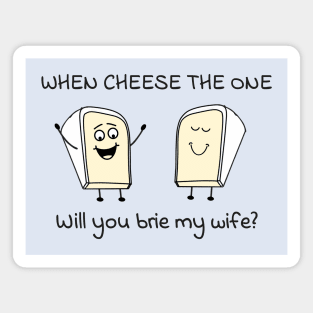 When cheese the one - will you brie my wife? Magnet